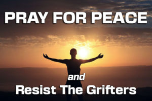 Pray-For-Peace and Resist the Grifters